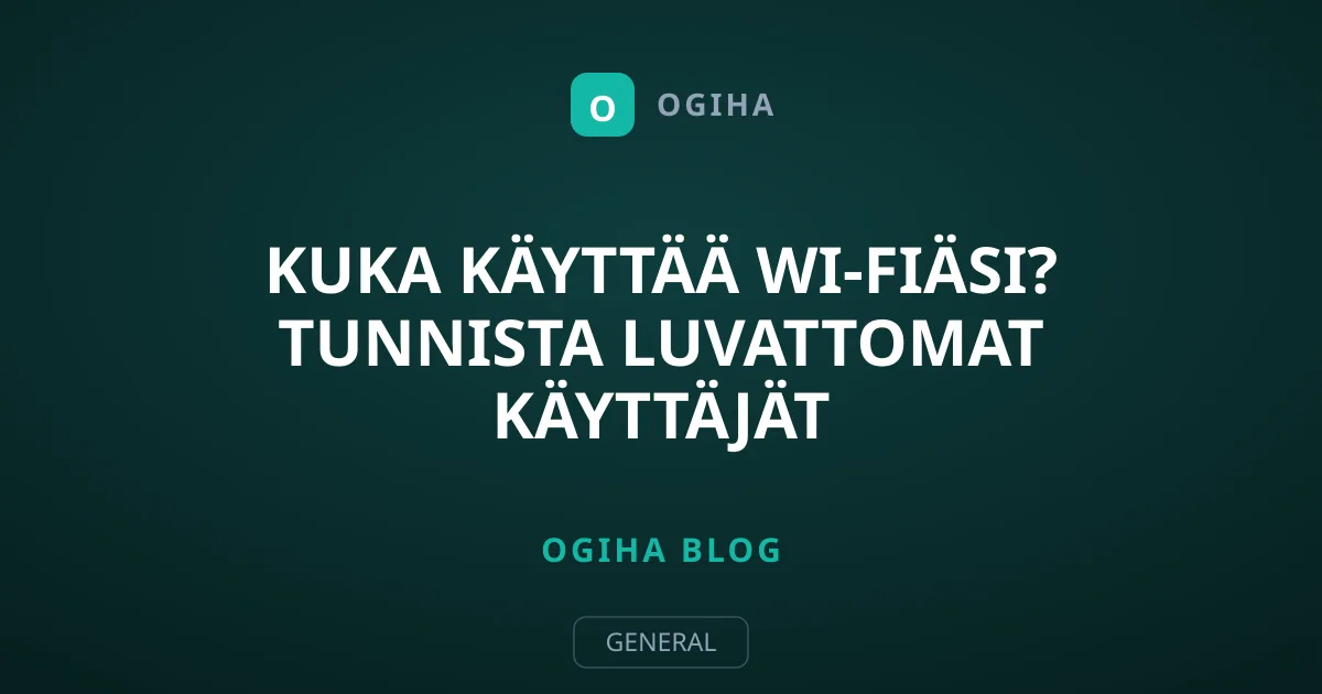 Kuka käyttää Wi-Fiäsi? Tunnista luvattomat käyttäjät